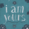 I Am yours